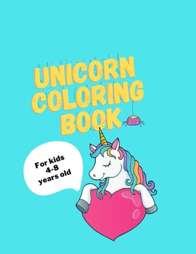 Unicorn Coloring Book for Kids Ages 4-8 Old A Children's Coloring Book and Activity Pages for 4-8 Year Old Kids.