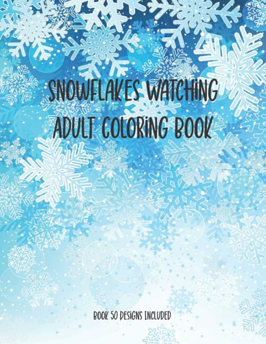 Snowflakes Watching Adult Coloring Book, Book 50 Designs Included 50 Designs Christmas Snowflake Geometric Big Print For This Christmas, Adult Stress Relief, Trained Focus