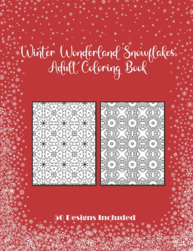 Winter Wonderland Snowflakes Adult Coloring Book 50 Designs Included 50 Designs Christmas Snowflake Geometric Big Print For This Christmas, Adult Stress Relief, Trained Focus