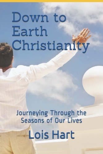 Down to Earth Christianity Journeying Through the Seasons of Our Lives