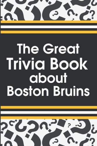 The Great Trivia Book about Boston Bruins Boston'S 100 Greatest Games