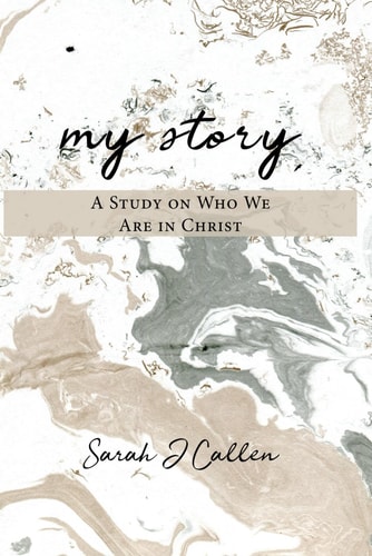 My Story A Study on Who We Are in Christ
