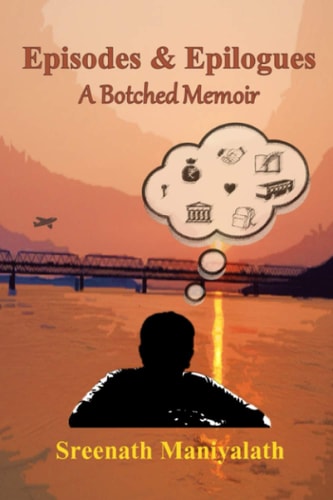 Episodes and Epilogues A Botched Memoir