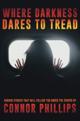 Where Darkness Dares to Tread Horror Stories That Will Follow You Under the Covers