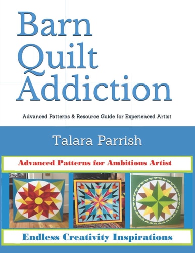 Barn Quilt Addiction Advanced Patterns & Resource Guide for Experienced Artist