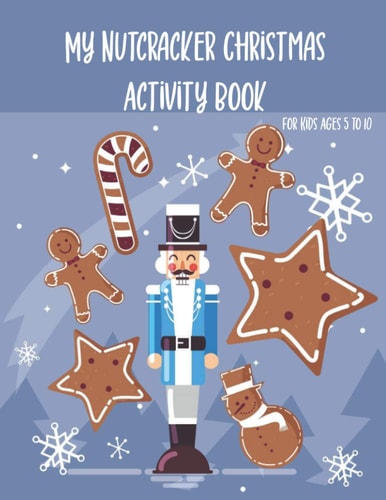 My Nutcracker Christmas Activity Book For Kids Ages 5 to 10 Fun Book Of Entertaining Games And Activities For Young Kids, Coloring Designs