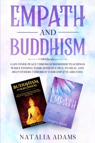 Empath and Buddhism Gain Inner Peace Through Buddhism Teachings While Finding Your Sensitive Self To Heal And Help Others Through Your Empath Abilities