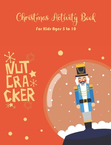 Nutcracker Christmas Activity Book For Kids Ages 5 to 10 Fun Book Of Entertaining Games And Activities For Young Kids, Coloring Designs