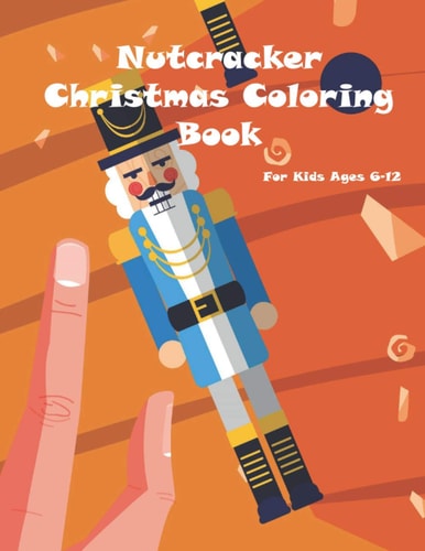 Nutcracker Christmas Coloring Book For Kids Ages 6-12 Fun Book Of Entertaining Games And Activities For Young Kids, Coloring Designs