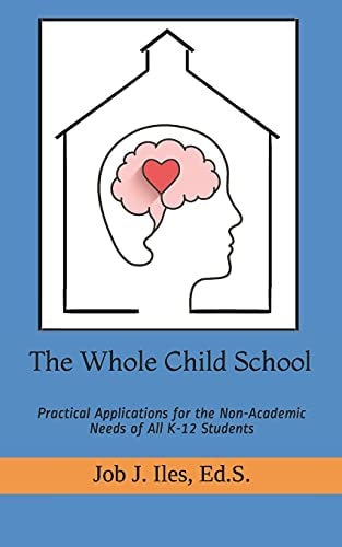 The Whole Child School Practical Applications for the Non-Academic Needs of All K-12 Students