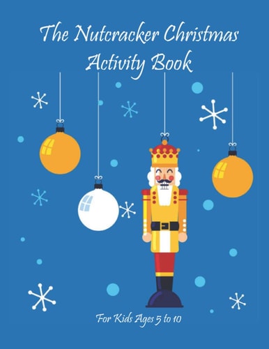 The Nutcracker Christmas Activity Book For Kids Ages 5 to 10 Fun Book Of Entertaining Games And Activities For Young Kids, Coloring Designs