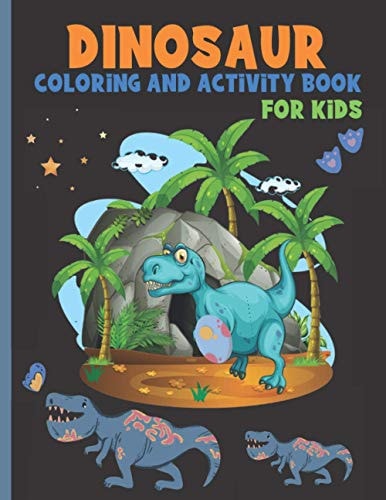 DINOSAUR COLORiNG AND ACTiViTY BOOK FOR KiDS A Cute Book With 25 Coloring Pages, 10 Mazes, 6 Spot The Differences, 10 Connect The Dots And 5 Search Words Activities A Cool Dinosaur Theme Book Gift Idea For Christmas, Birthdays Or Any Occasion.