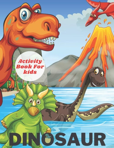 Dinosaur Activity Book For Kids Coloring Pages, Mazes, Word Search, Dot To Dot and More! (Animals Activity Books)