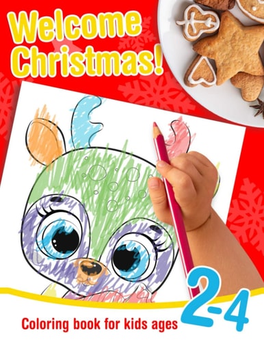 Welcome Christmas! - Coloring Book for Kids Ages 2-4 Christmas Coloring Book for Toddlers. Large Christmas Themed Shapes to Color for Preschoolers and Children Ages 2-4