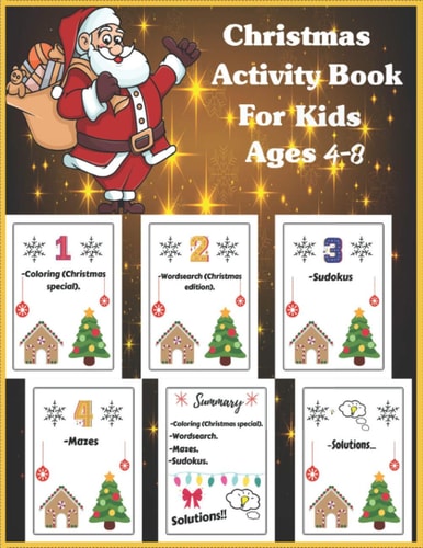 Christmas Activity Book For Kids Ages 4-8 Christmas Activity Book For Children and Girls Ages 2-4, 4-8, 6-10, 8-12, Coloring Christmas Special, Wordsearch Christmas Edition, Mazes, Sudokus.