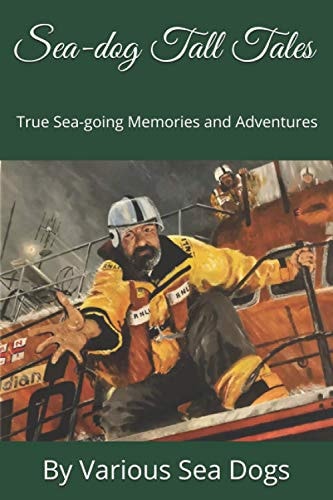 Sea-dog Tall Tales A Collection of True Sea-going Memories and Experiences. Edited by Paul Whittall