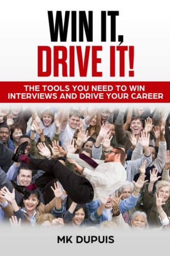 Win It, Drive It! The Tools You Need to Win Interviews and Drive Your Career