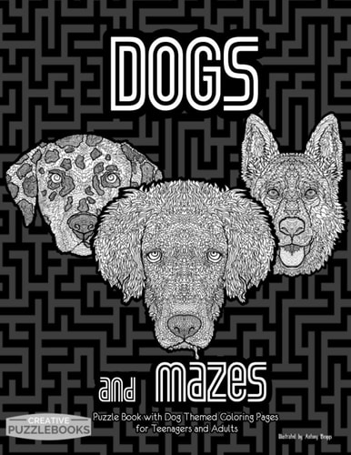 Dogs and Mazes Puzzle Book with Dog Themed Coloring Book Pages for Teenagers and Adults
