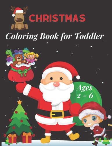 Christmas Coloring Book for Toddler Ages 2 - 6 Fun Children's Christmas Gift for Toddlers & Kids -50 Easy and Cute Christmas Holiday Coloring Designs for Children for 2-6 Old