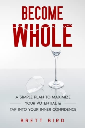 Become Whole A Simple Plan to Maximize Your Potential and Tap Into Your Inner Confidence