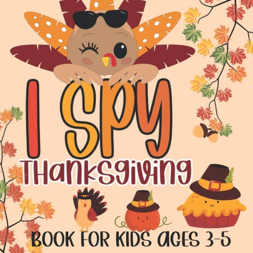 I Spy Thanksgiving Book for Kids Ages 3-5 A Fun Learning Picture Puzzle Book, Activity Guessing Game for Kids, Toddlers and Preschoolers