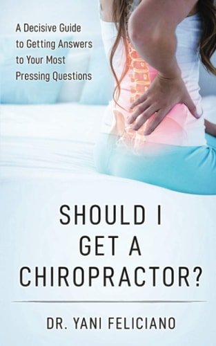 Should I Get a Chiropractor? A Decisive Guide to Getting Answers to Your Most Pressing Questions