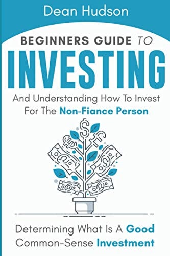 Beginners Guide To Investing And Understanding How To Invest For The Non-Finance Person Determining What Is A Good Common-Sense Investment
