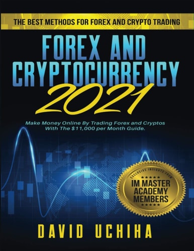 Forex and Cryptocurrency 2021 The Best Methods For Forex And Crypto Trading. How To Make Money Online By Trading Forex and Cryptos With The $11,000 Per Month Guide.