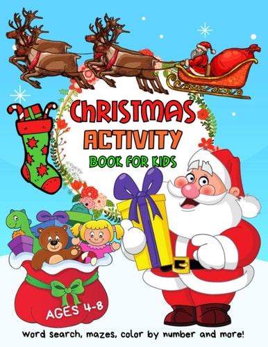 Word Search, Mazes Christmas Activity Book for Kids Ages 4-8 A Fun Activities Kid Workbook, Creative Holiday Coloring Pages, Dot To Dot, Color By Number, Advent Calendar and More!