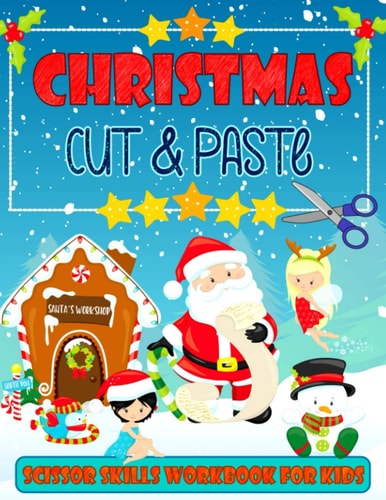 Christmas Cut & Paste - Scissor Skills Workbook For Kids Christmas Cutting and Pasting Book for Kids Ages 3-5 A Fun Christmas Gift and Activity Book for Kids, Toddlers and Preschoolers
