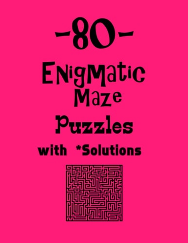 80 Enigmatic Maze Puzzles with Solutions Maze Puzzle Books