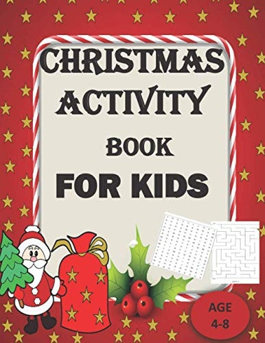Christmas Activity Book for Kids Ages 4-8 A Santa Claus Fun Workbook For Learning Coloring Books, Maze, Search Word And Other Activity Books with Christmas Quotes Like Xmas Tree, Santa Claus, Snowman & Other Things, Grade 3 and Grade K-7