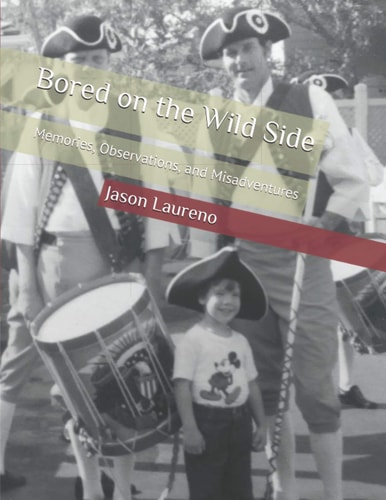 Bored on the Wild Side Memories, Observations, and Misadventures