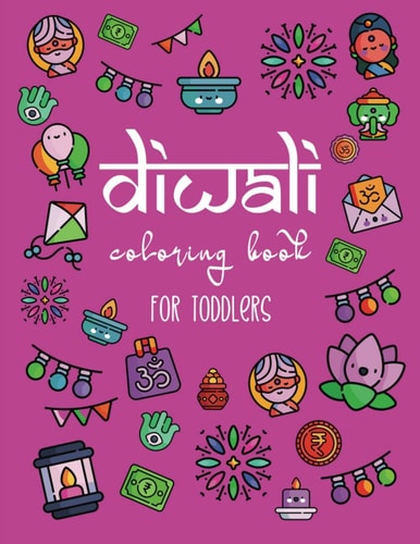 Diwali Coloring Book for Toddlers A Fun Activity Book for Kids with Rangolis, Diyas, Hindu Religious Symbols and More! The Perfect Diwali Or Hindu Gift for Children.