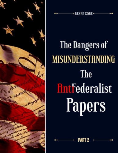 The Dangers of Misunderstanding the Anti-Federalist Papers (Part 2)