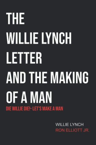 The Willie Lynch Letter & Let's Make a Man Die Willie Die!- Let's Make a Man