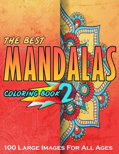 The Best Mandalas Coloring Book 2 - 100 Large Images for All Ages Coloring Book for All Ages Featuring Beautiful Mandalas Designed to Soothe the Soul and for Good Vibes