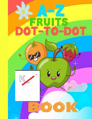 A-Z Fruits Dot-to-Dot Book Dot to Dot Alphabet Workbook, Easy Kids Fruits, Ages 4 to 8, Preschool to Kindergarten