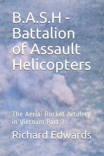 B.A.S.H - Battalion of Assault Helicopters The Aerial Rocket Artillery in Vietnam Part 2