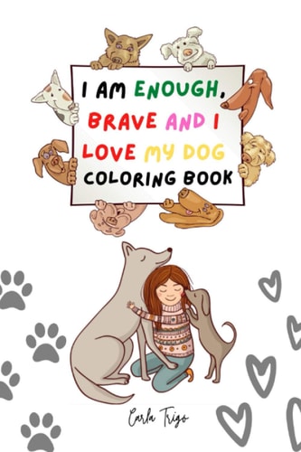 I Am Enough, Brave and I Love My Dog Coloring Book