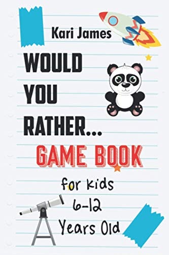 Would You Rather Game Book for Kids 6-12 Years Old Interactive Question Game Book for Boys and Girls Ages 6, 7, 8 , 9, 10, 11, 12 Years Old - Questions That Every Kids 6-12 Years Old Should Know