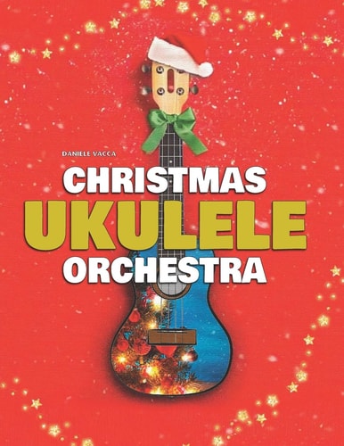 Christmas Ukulele Orchestra 10 Easy Tunes Arranged for Ukulele Orchestra (3 Ukuleles + Bass)