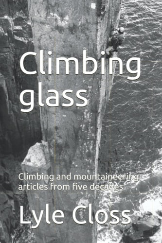 Climbing Glass Climbing and Mountaineering Articles from Five Decades