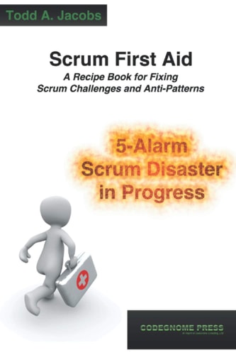 Scrum First Aid A Recipe Book for Fixing Scrum Challenges and Anti-Patterns