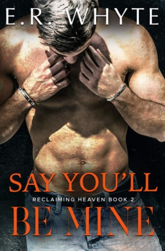 Say You'll Be Mine Book 2 of the Reclaiming Heaven Duet