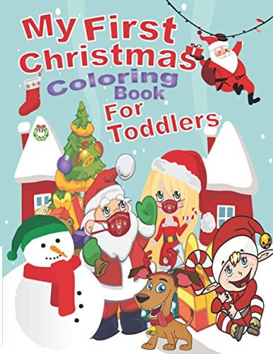 My First Christmas Coloring Book for Toddlers The Book Contains Drawings for Christmas, Santa and the Snowman, Reindeer،Christmas Trees And More Inside Large Size and Full Page
