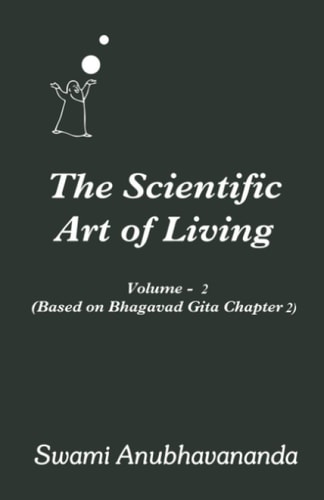 The Scientific Art of Living Volume 2: Based on Bhagwad Gita Chapter 2