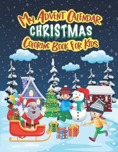 My Advent Calendar Christmas Coloring Book for Kids Christmas Coloring Book for Kids, Christmas Coloring Relaxing Pages Gifts, Cute Christmas Holiday Coloring Designs for Kids