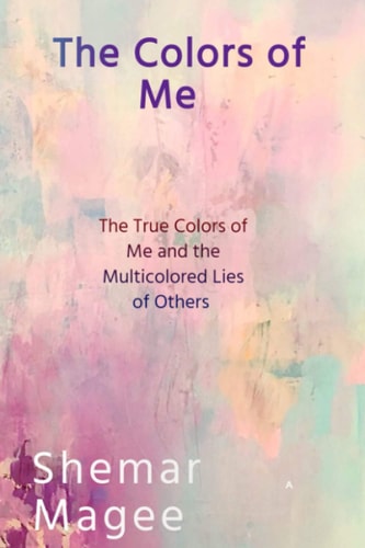 The Colors of Me The True Colors of Me and the Multicolored Lies of Others