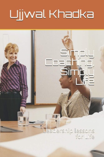 Simply Coaching, Simply Life Leadership Lessons for Life